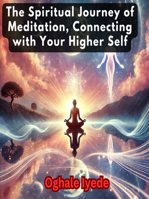 cover image of The Spiritual Journey of Meditation, Connecting with Your Higher Self